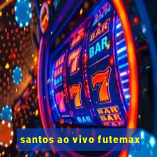 santos ao vivo futemax